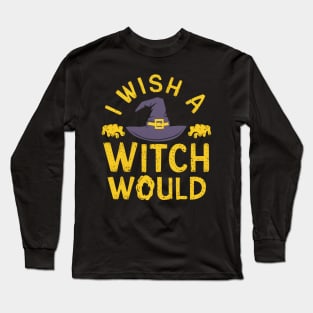 i wish a witch would Long Sleeve T-Shirt